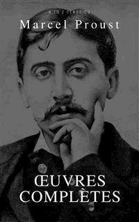Marcel Proust: Oeuvres complètes (A to Z Classics) - Marcel Proust - E-Book