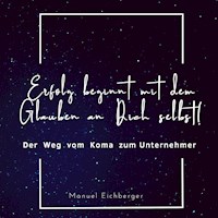 Erfolg beginnt mit dem Glauben an dich selbst! - Manuel Eichberger - Hörbuch