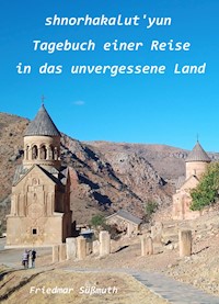 Shnorhakalut'yun Tagebuch einer Reise in das unvergessene Land - Friedmar Süßmuth - E-Book