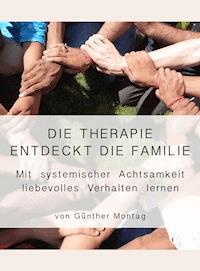 Die Therapie entdeckt die Familie - Dr. med. Günther Montag - E-Book