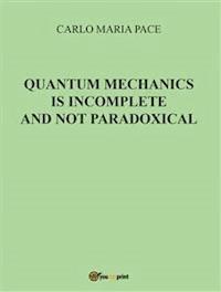 Quantum Mechanics is incomplete and not paradoxical - Carlo Maria Pace - E-Book