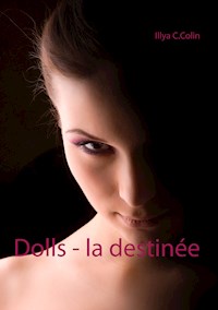 Dolls - la destinée - Illya C.Colin - E-Book