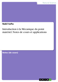 Introduction à la Mécanique du point matériel. Notes de cours et applications - Nabil Safta - E-Book