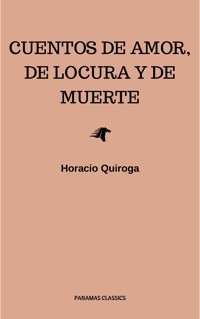 Cuentos De Amor, de locura y de muerte - Horacio Quiroga - E-Book