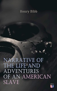 Narrative of the Life and Adventures of an American Slave, Henry Bibb - Bibb Henry - E-Book