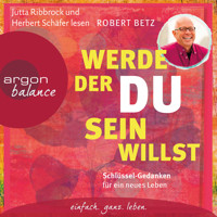 Werde, der du sein willst - Schlüssel-Gedanken für ein neues Leben - Robert Betz - Hörbuch