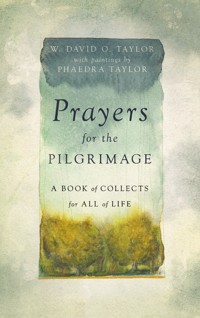 Prayers for the Pilgrimage - W. David O. Taylor - E-Book