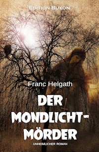 Der Mondlicht-Mörder – Ein unheimlicher Roman - Franc Helgath - E-Book