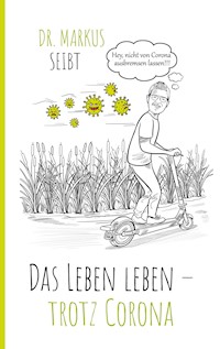 Das Leben leben – trotz Corona - Markus Seibt - E-Book