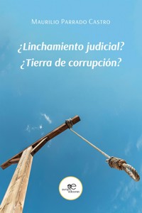 ¿Linchamiento judicial? - Maurilio Parrado Castro - E-Book