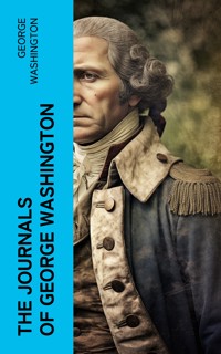 The Journals of George Washington - George Washington - E-Book