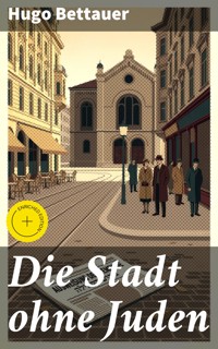 Die Stadt ohne Juden - Hugo Bettauer - E-Book