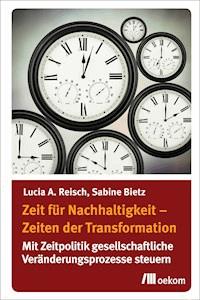 Zeit für Nachhaltigkeit – Zeiten der Transformation - Lucia A. Reisch - E-Book