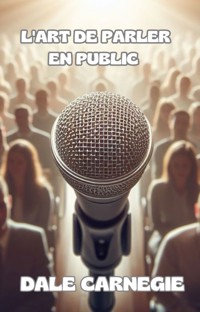 L'art de parler en public (traduit) - Carnegie Dale - E-Book