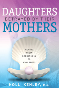 Daughters Betrayed by their Mothers - Holli Kenley - E-Book