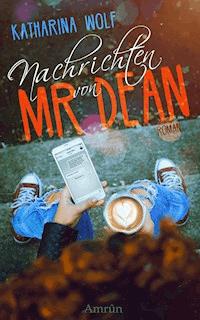 Nachrichten von Mr Dean - Katharina Wolf - E-Book