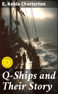Q-Ships and Their Story - E. Keble Chatterton - E-Book