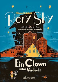 Rory Shy, der schüchterne Detektiv - Ein Clown unter Verdacht (Rory Shy, der schüchterne Detektiv, Bd. 5) - Oliver Schlick - E-Book