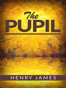 The Pupil  - Henry James - E-Book