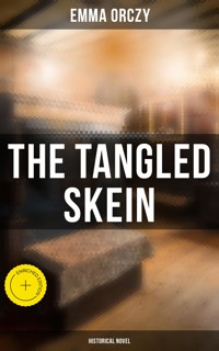 The Tangled Skein: Historical Novel - Emma Orczy - E-Book