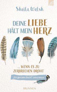 Deine Liebe hält mein Herz - Sheila Walsh - E-Book