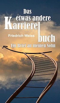 Das etwas andere Karrierebuch - Friedrich Weiss - E-Book
