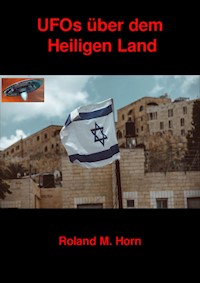 UFOs über dem Heiligen Land - Roland M. Horn - E-Book