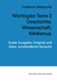 Wichtigste Texte 2. Geschichte, Wissenschaft, Nihilismus. In klarer, moderner Sprache. - Friedrich Nietzsche - E-Book