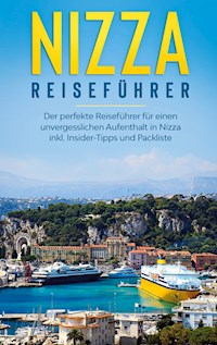 Nizza Reiseführer: Der perfekte Reiseführer für einen unvergesslichen Aufenthalt in Nizza inkl. Insider-Tipps und Packliste - Charlotte Poth - E-Book
