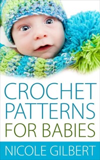 Crochet Patterns for Babies - Nicole Gilbert - E-Book