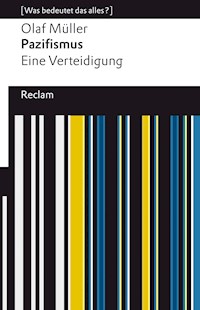 Pazifismus. Eine Verteidigung - Olaf L. Müller - E-Book