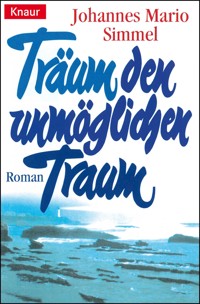 Träum den unmöglichen Traum - Johannes Mario Simmel - E-Book