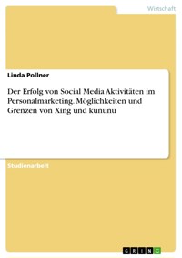 Der Erfolg von Social Media Aktivitäten im Personalmarketing. Möglichkeiten und Grenzen von Xing und kununu - Linda Pollner - E-Book