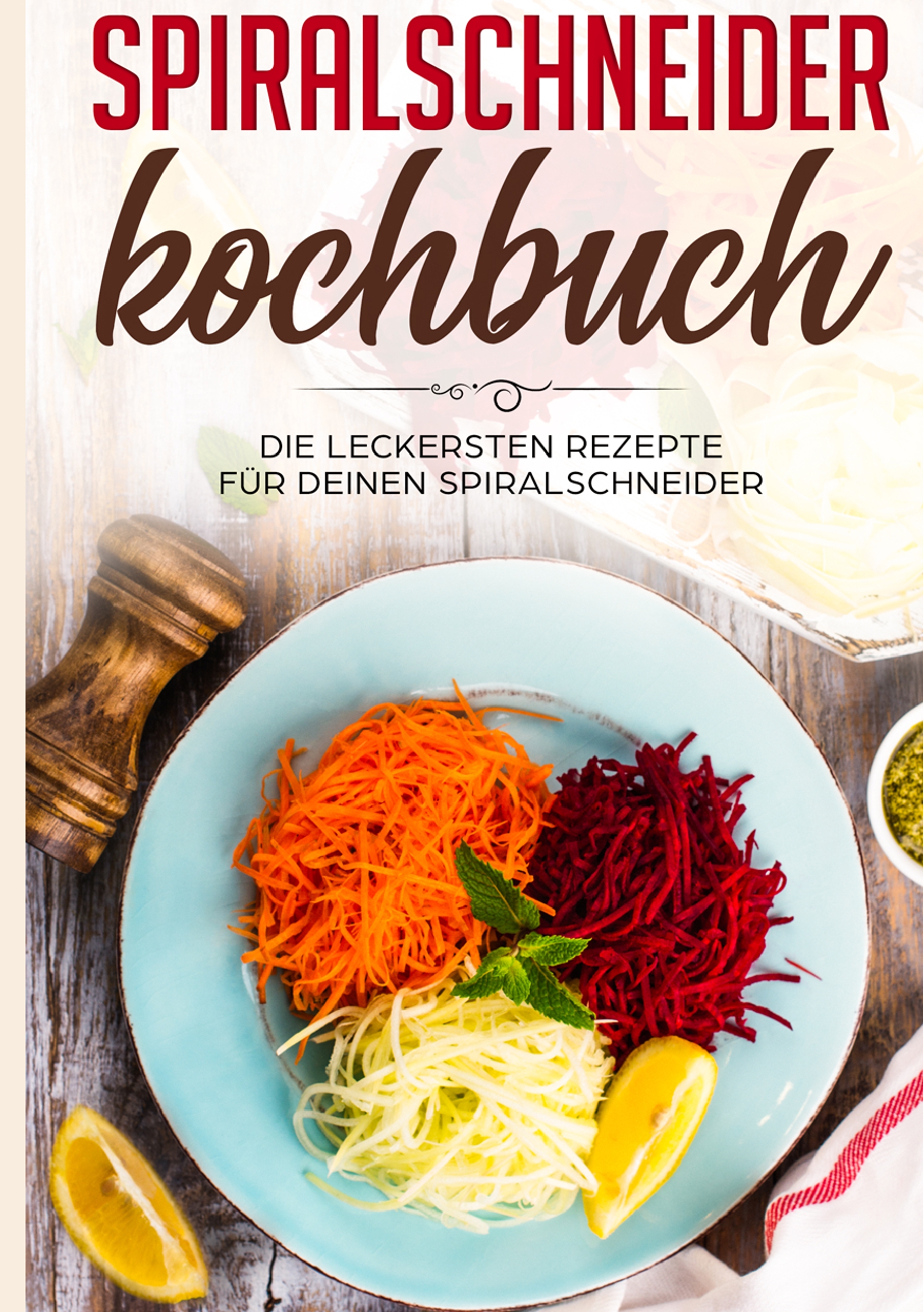 Spiralschneider Kochbuch: Die leckersten Rezepte für deinen Spiralschneider - Linh Fingerhut - E-Book