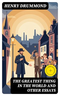 The Greatest Thing In the World and Other Essays - Henry Drummond - E-Book