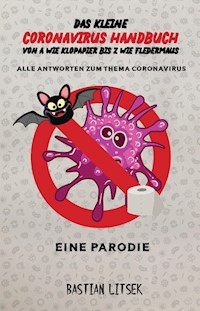 Das kleine Coronavirus Handbuch - Von A wie Klopapier bis Z wie Fledermaus - Bastian Litsek - E-Book