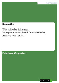 Wie schreibe ich einen Interpretationsaufsatz? Die schulische Analyse von Texten - Benny Alze - E-Book