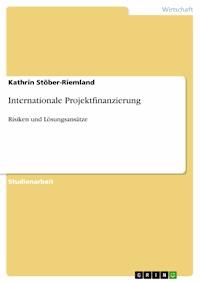 Internationale Projektfinanzierung - Kathrin Stöber-Riemland - E-Book