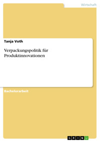 Verpackungspolitik für Produktinnovationen - Tanja Voth - E-Book