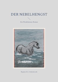 Der Nebelhengst - Regina E.G. Schymiczek - E-Book