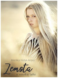 Zemsta o smaku latte - Monika Hołyk-Arora - E-Book