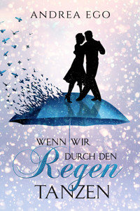 Wenn wir durch den Regen tanzen - Andrea Ego - E-Book