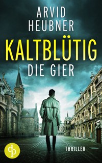 Kaltblütig die Gier - Arvid Heubner - E-Book