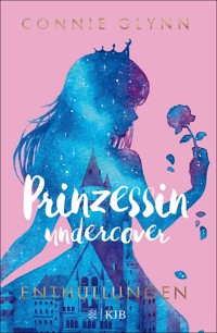 Prinzessin undercover – Enthüllungen - Connie Glynn - E-Book