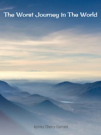 The Worst Journey in the World - Apsley Cherry-Garrard - E-Book