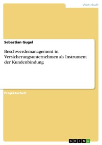 Beschwerdemanagement in Versicherungsunternehmen als Instrument der Kundenbindung - Sebastian Gugel - E-Book