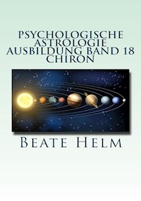 Psychologische Astrologie - Ausbildung Band 18: Chiron - Beate Helm - E-Book
