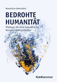 Bedrohte Humanität - Maximilian Gottschlich - E-Book