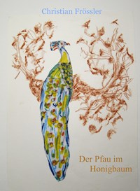 Der Pfau im Honigbaum - Christian Frössler - E-Book