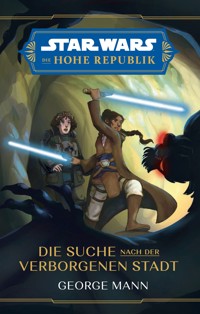 Star Wars:  Die Hohe Republik - Die Suche nach der verborgenen Stadt - George Mann - E-Book